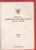Rencana Pembangunan Lima Tahun Keenam 1994 / 1995 - 1998 / 99 Buku III