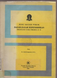 Buku Materi Pokok Dasar-Dasar Kependidikan DKEP 2210 / 2 SKS / Modul 4-6