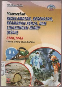 Menerapkan Keselamatan,Kesehatan,Keamanan Kerja, dan Lingkungan Hidup ( K3LH ) SMK / MAK Semua Bidang Studi Keahlian