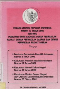 Undang - Undang Republik Indonesia Nomor 12 Tahun 2003 Tentang Pemilihan Umum Anggota Dewan Perwakilan Rakyat, Dewan Perwakilan Daerah, dan Dewan Perwakilan Rakyat Daerah