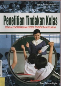 Penelitian Tindakan Kelas : Sebagai Pengembangan Profesi Pendidik dan Keilmuan