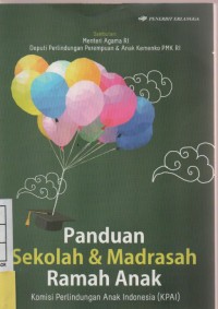 Panduan Sekolah & Madrasah Ramah Anak : Komisi Perlindungan Anak Indonesia ( KPAI )