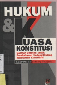 Hukum & Kuasa Konstitusi : Catatan - Catatan untuk Pembahasan Undang - Undang Mahkamah Konstitusi