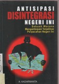 Antisipasi Disintegrasi Negeri ini : Sebuah Wacana Mengantisipasi Terjadinya Perpecahan Negeri ini