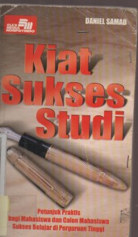 Kiat Sukses Studi : Petunjuk Praktis Bagi Mahasiswa dan Calon Mahasisw Sukses Belajar di Perguruan Tinggi