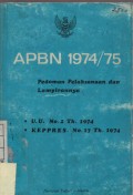 APBN 1974 / 75 : Pedoman Pelaksanaan dan Lampiran U.U No 2 Th.1974 ,Kepres. No. 17 Th. 1974