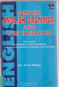 Complete English Grammar and The Exercises : Part I and II ( 26 Chapters ) and ( 35 Chapters ) With Clear Explanations, Examples and Exercises
