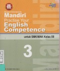 Mengasah Kemampuan Diri Mandiri Practise Your English Competence Untuk SMK/MAK Kelas XII