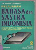 Pelajaran Bahasa Dan Sastra Indonesia : Dikembangkan dan Disesuaikan Dengan Kurikilum SMU / GBPP 1994 untuk Kelas 2 SMU