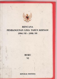 Rencana Pembangunan Lima Tahun Keenam 1994 / 95 - 1998 / 99 Buku VI