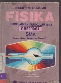 Penuntun Pelajaran Fisika Berdasarkan Kurikulum 1984 GBPP 1987 SMA Kelas III A2 Semester 5 dan 6