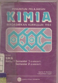 Penuntun Pelajaran Kimia Berdasarkan Kurikulum 1984 untuk SMA Kelas I Semester 1 ( 2 Kredit) Semester 2 ( 2 Kredit)