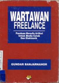 Wartawan Freelance; Panduan Menulis Artikel untuk Media Cetak dan Elektronik