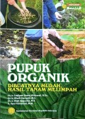 Pupuk Organik : Dibuatnya Mudah, Hasil Tanam Melimpah