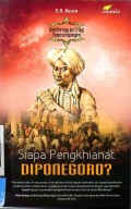 Siapa Penghianat Diponegoro ? : Buku Pertama Dari Trilogi Pangeran Diponegoro