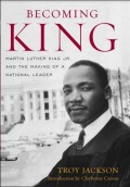 Becoming King Martin Luther King Jr. and the Making of a National Leader