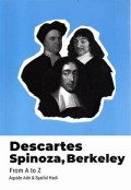 Descartes Spinoza, Berkeley : From A to Z