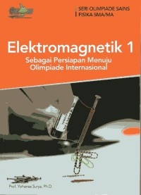 Elektromagnetik 1 : sebagai persiapan menuju olimpiade internasional