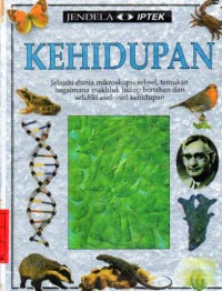 Kehidupan : Jelajahi dunia mikroskopis sel-sel, temukan bagaimana mahluk hidup bertahan dan selidiki asal-usul kehidupan