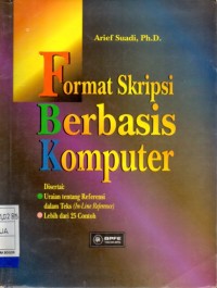 Format Skripsi Berbasis Komputer : Disertai Uraian Tentang Referensi dalam Teks (In-Iine Reference) Lebih Dari 25 Contoh