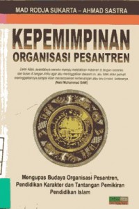 Kepemimpinan Organisasi Pesantren ; Mengupas Budaya Organisasi Pesantren, Pendidikan Karakter dan Tantangan Pemikiran Pendidikan Islam