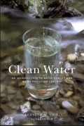 Clean Water: The Citizen’s Complete Guide to Water Quality and Water Pollution Control