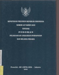 Keputusan Presiden Republik Indonesia Nomor 42 Tahun 2002 Tentang Pedoman Pelaksanaan Anggaran Pendapatan Dan Belanja Negara
