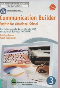 Communication Builder English For Vocational School : For Intermediate Level ( Grade XII ) Vocational School ( SMK / MAK )