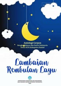 Image of Lambaian Rembulan Layu : Antologi Cerpen : Bengkel Bahasa dan Sastra Indonesia Siswa SLTA Kabupaten Bantul
